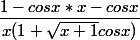\dfrac{1-cos x *x -cos x }{x(1+ \sqrt{x+1} cos x) }